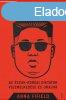 KIM DZSONGUN - AZ SZAK-KOREAI DIKTTOR FELEMELKEDSE S URA