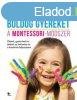 Hogyan nevelj boldog gyereket - A Montessori-mdszer - Tim S