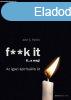 F** k It- B?a meg! - Az igazi spiritulis t!